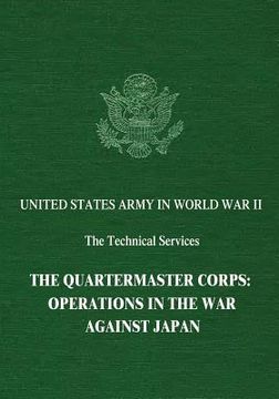 portada The Quartermaster Corps: Operations in the War Against Japan (en Inglés)