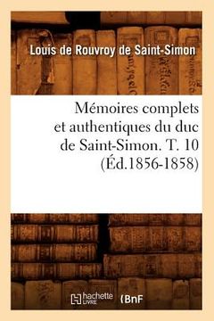 portada Mémoires Complets Et Authentiques Du Duc de Saint-Simon. T. 10 (Éd.1856-1858) (in French)