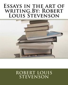 portada Essays in the art of writing.By: Robert Louis Stevenson (en Inglés)