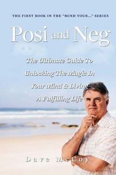 portada Posi and Neg: The Ultimate Guide To Unlocking The Magic In Your Mind And Living A Fulfilling Life (en Inglés)