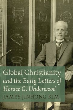 portada Global Christianity and the Early Letters of Horace G. Underwood (in English)