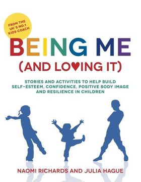 portada Being Me (and Loving It): Stories and activities to help build self-esteem, confidence, positive body image and resilience in children