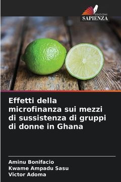portada Effetti della microfinanza sui mezzi di sussistenza di gruppi di donne in Ghana (in Italian)