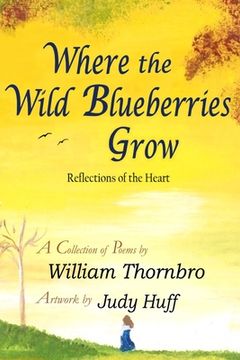 portada Where the Wild Blueberries Grow: Reflections of the Heart (en Inglés)