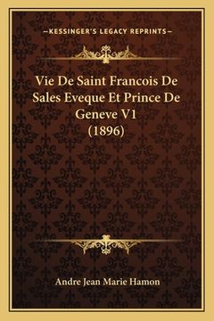 portada Vie De Saint Francois De Sales Eveque Et Prince De Geneve V1 (1896) (en Francés)