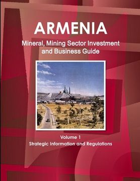 portada Armenia Mineral, Mining Sector Investment and Business Guide Volume 1 Strategic Information and Regulations (in English)
