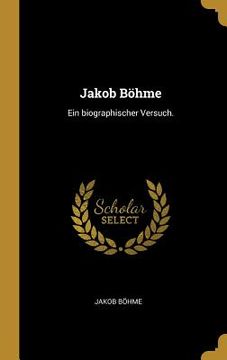 portada Jakob Böhme: Ein biographischer Versuch. (en Alemán)