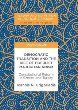 portada Democratic Transition and the Rise of Populist Majoritarianism: Constitutional Reform in Greece and Turkey (en Inglés)