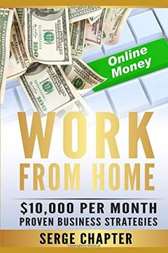 portada Work From Home: $10,000 per Month. Proven Case Studies (Work From Home Amazon, Work From Home Jobs Online, Work From Home Part Time Job, Best Work From Home Jobs, Work From Home Legit Jobs) (en Inglés)