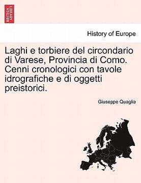 portada Laghi E Torbiere del Circondario Di Varese, Provincia Di Como. Cenni Cronologici Con Tavole Idrografiche E Di Oggetti Preistorici. (en Italiano)