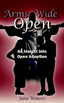 portada arms wide open: an insight into open adoption (en Inglés)