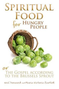 portada Spiritual Food for Hungry People: The Gospel According to the Brussels Sprout (en Inglés)