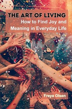 portada The Art of Living: How to Find Joy and Meaning in Everyday Life (en Inglés)