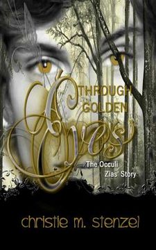 portada Through Golden Eyes: The Occuli, Zias' Story