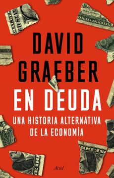 portada En Deuda: Una Historia Alternativa de la Economía (Ariel) (in Spanish)