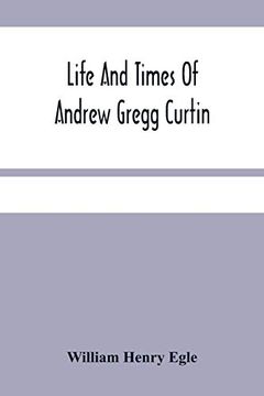 portada Life and Times of Andrew Gregg Curtin (en Inglés)