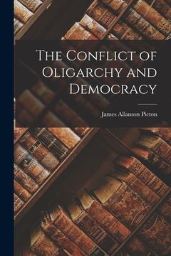 portada The Conflict of Oligarchy and Democracy (en Inglés)