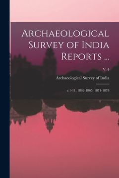 portada Archaeological Survey of India Reports ...: V.1-11, 1862-1865; 1871-1878; v. 4 (en Inglés)