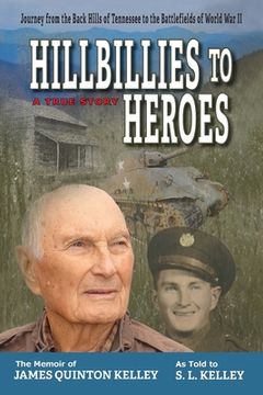 portada Hillbillies to Heroes: Journey from the Back Hills of Tennessee to the Battlefields of World War II--A True Story (en Inglés)