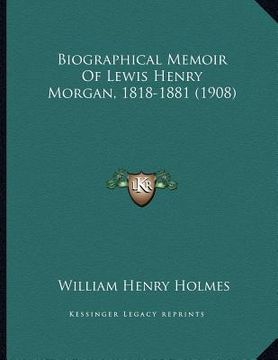 portada biographical memoir of lewis henry morgan, 1818-1881 (1908) (in English)