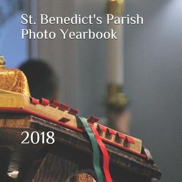 portada St. Benedict's Parish Photo Yearbook: 2018 (en Inglés)