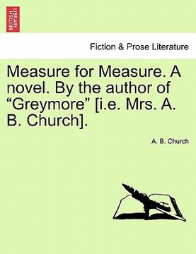 portada measure for measure. a novel. by the author of "greymore" [i.e. mrs. a. b. church]. (en Inglés)