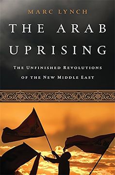 portada The Arab Uprising: The Unfinished Revolutions of the new Middle East (en Inglés)