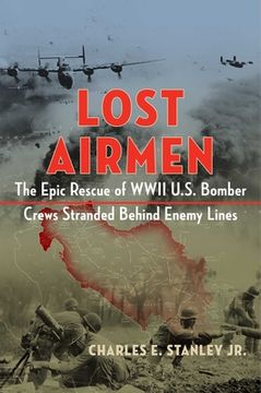 portada Lost Airmen: The Epic Rescue of WWII U.S. Bomber Crews Stranded Behind Enemy Lines (en Inglés)