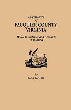 portada abstracts of fauquier county, virginia. wills, inventories and accounts, 1759-1800 (in English)