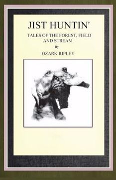 portada Jist Huntin': Tales of the Forrest, Field and Stream (en Inglés)