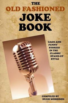 portada The Old Fashioned Joke Book: Gags and Funny Stories in the Classic Stand-Up Style