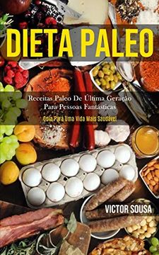 portada Dieta Paleo: Receitas Paleo de Última Geração Para Pessoas Fantásticas (Guia Para uma Vida Mais Saudável) (en Portugués)