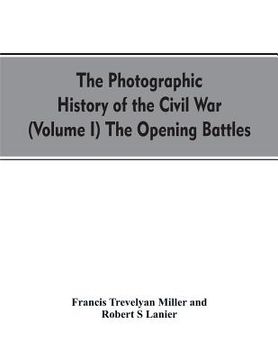 portada The photographic history of the Civil War (Volume I) The Opening Battles (en Inglés)