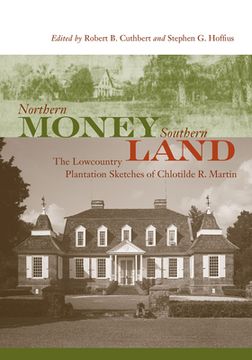 portada Northern Money, Southern Land: The Lowcountry Plantation Sketches of Chlotilde R. Martin (en Inglés)