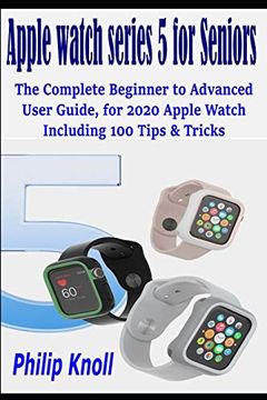 portada Apple Watch Series 5 for Seniors: The Complete Beginner to Advanced User Guide, for 2020 Apple Watch Including 100 Tips & Tricks (en Inglés)