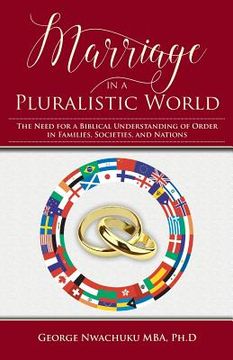 portada Marriage in a Pluralistic World: The Need for a Biblical Understanding of Order in Families, Societies, and Nations (en Inglés)