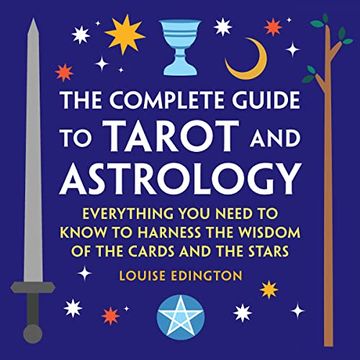 portada The Complete Guide to Tarot and Astrology: Everything you Need to Know to Harness the Wisdom of the Cards and the Stars (en Inglés)