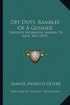 portada off duty, rambles of a gunner: through nicaragua, january to june, 1867 (1879) (en Inglés)