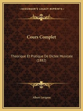 portada Cours Complet: Theorique Et Pratique De Dictee Musicale (1882) (en Francés)