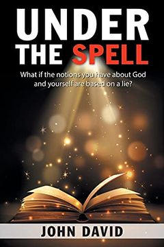 portada Under the Spell: What if the Notions you Have About god and Yourself are Based on a Lie? (in English)