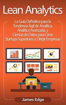 portada Lean Analytics: La Guía Definitiva Para la Tendencia Ágil de Analítica, Analítica Avanzada, y Ciencia de Datos Para Crear Startups Superiores y Dirigir Empresas (in Spanish)