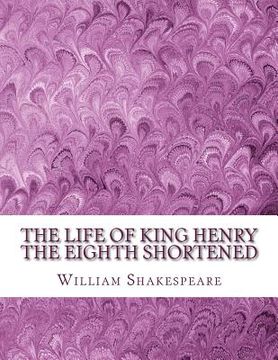 portada The Life of King Henry the Eighth Shortened: Shakespeare Edited for Length (en Inglés)