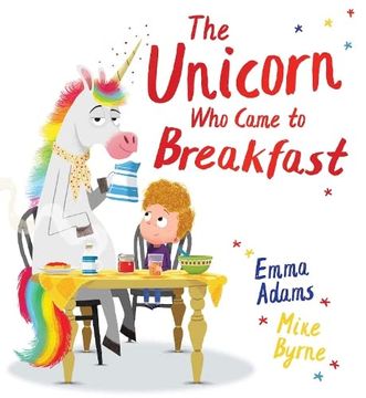 portada The Unicorn who Came to Breakfast: A Brilliantly Funny Picture Book About one Family's Surprise Visit From a Unicorn!