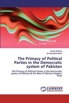 portada The Primacy of Political Parties in the Democratic system of Pakistan (en Inglés)