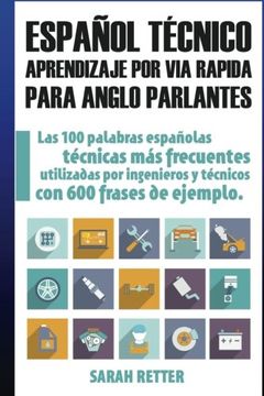 portada Espanol Tecnico: Aprendizaje por Via Rapida para Anglo Parlantes: Las 100 palabras técnicas más utilizadas en español con 600 frases de ejemplo. (Spanish Edition)