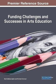 portada Funding Challenges and Successes in Arts Education (Advances in Educational Marketing, Administration, and Leadership)