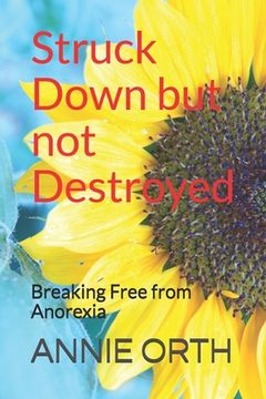 portada Struck Down but not Destroyed: Breaking Free from Anorexia (in English)
