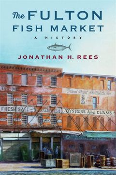 portada The Fulton Fish Market: A History (Arts and Traditions of the Table: Perspectives on Culinary History) (in English)