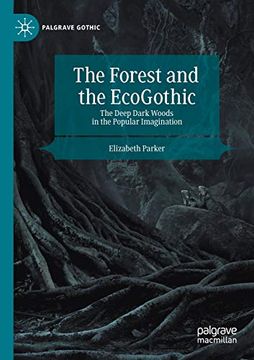 portada The Forest and the Ecogothic: The Deep Dark Woods in the Popular Imagination (Palgrave Gothic) 