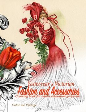 portada Yesteryear's Victorian Fashion and Accessories: coloring book for adults relaxation Greyscale (en Inglés)